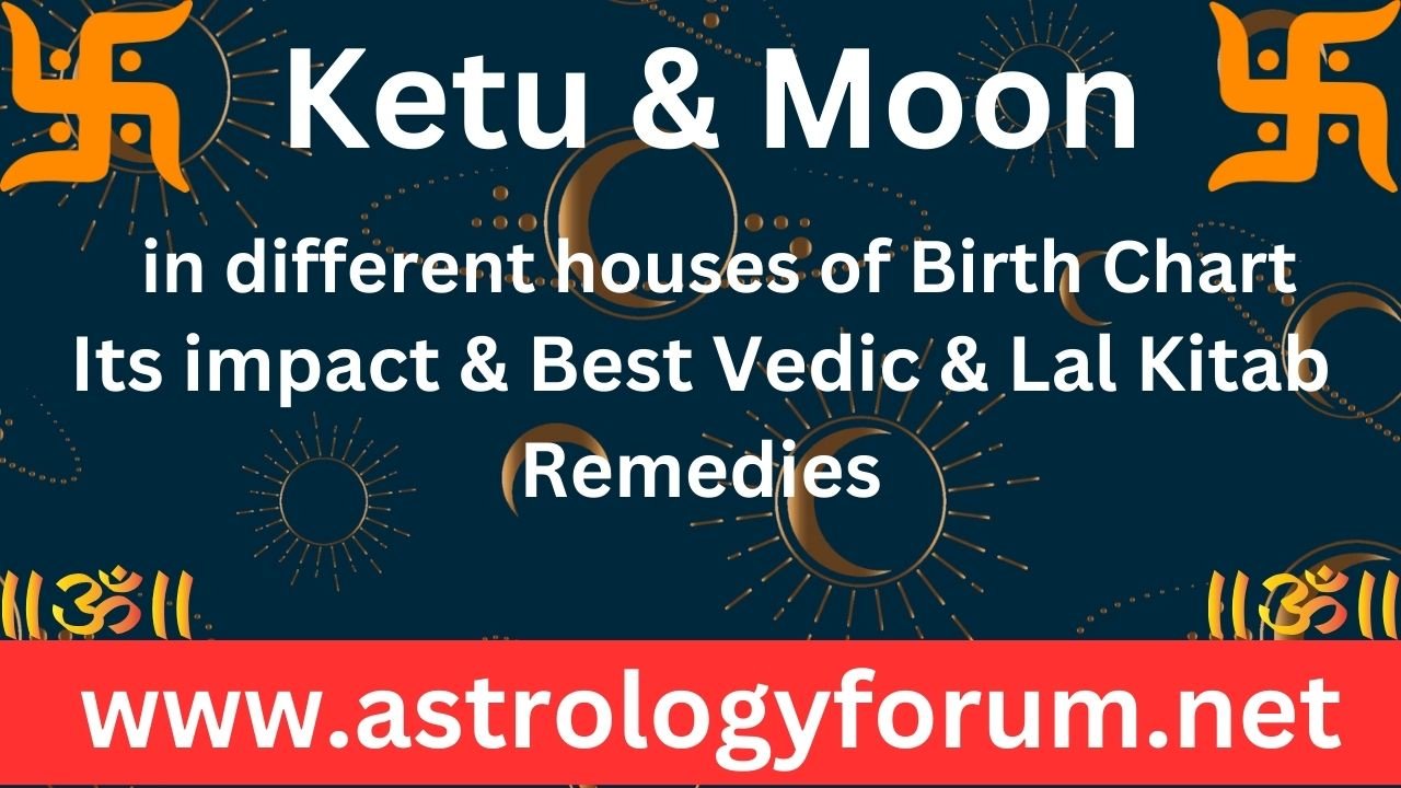 Ketu and Moon in Different Houses